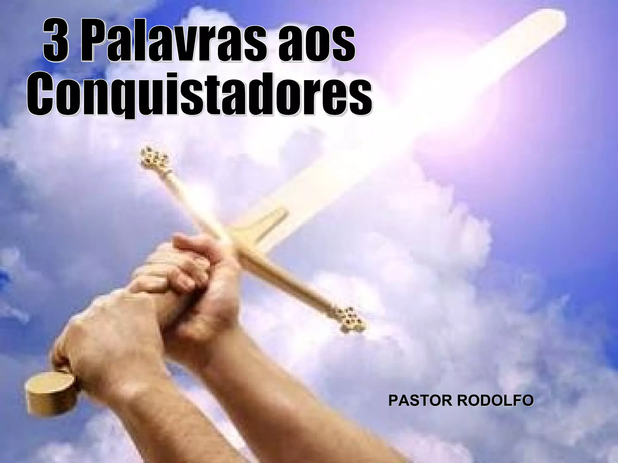 3 Palavras aos Conquistadores PASTOR RODOLFO