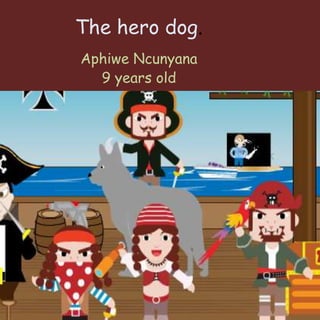 The hero dog.
Aphiwe Ncunyana
9 years old
 