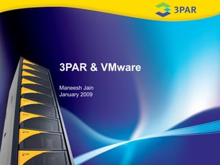3PAR & VMware Maneesh Jain January 2009 