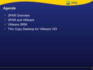 Agenda 3PAR Overview 3PAR and VMware VMware SRM  Thin Copy Desktop for VMware VDI 