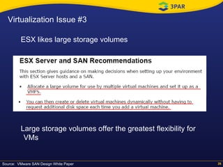 Source:  VMware SAN Design White Paper ESX likes large storage volumes Large storage volumes offer the greatest flexibility for VMs Virtualization Issue #3 