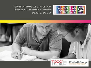 TE PRESENTAMOS LOS 3 PASOS PARA
INTEGRAR TU EMPRESA A CADENAS
DE AUTOSERVICIO.

 