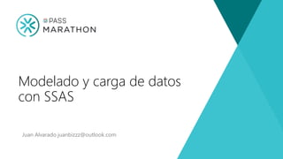 Juan Alvarado juanbizzz@outlook.com
Modelado y carga de datos
con SSAS
 
