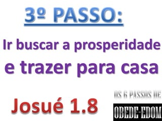 Ir buscar a prosperidade
e trazer para casa
 