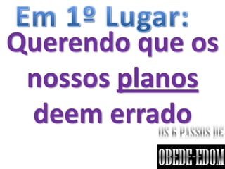 Querendo que os
 nossos planos
 deem errado
 