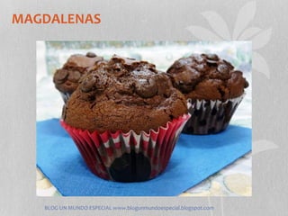 MAGDALENAS




   BLOG UN MUNDO ESPECIAL www.blogunmundoespecial.blogspot.com
 