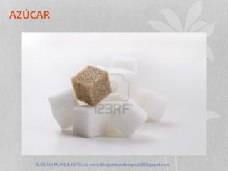 AZÚCAR




   BLOG UN MUNDO ESPECIAL www.blogunmundoespecial.blogspot.com
 