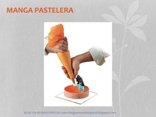 MANGA PASTELERA




    BLOG UN MUNDO ESPECIAL www.blogunmundoespecial.blogspot.com
 