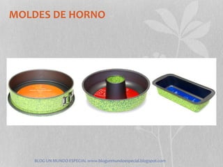 MOLDES DE HORNO




   BLOG UN MUNDO ESPECIAL www.blogunmundoespecial.blogspot.com
 