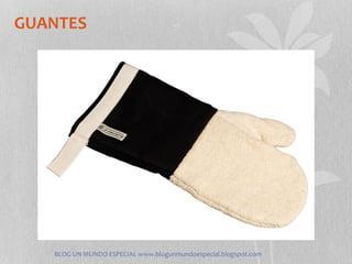 GUANTES




   BLOG UN MUNDO ESPECIAL www.blogunmundoespecial.blogspot.com
 