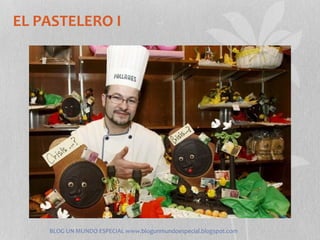 EL PASTELERO I




    BLOG UN MUNDO ESPECIAL www.blogunmundoespecial.blogspot.com
 
