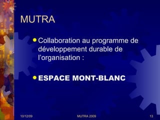 MUTRA  <ul><li>Collaboration au programme de développement durable de l’organisation : </li></ul><ul><li>ESPACE MONT-BLANC...