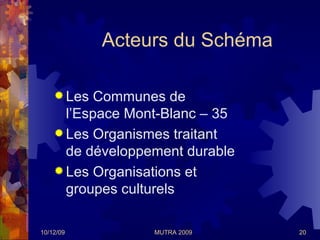 Acteurs du Schéma  <ul><li>Les Communes de l’Espace Mont-Blanc – 35  </li></ul><ul><li>Les Organismes traitant de développ...