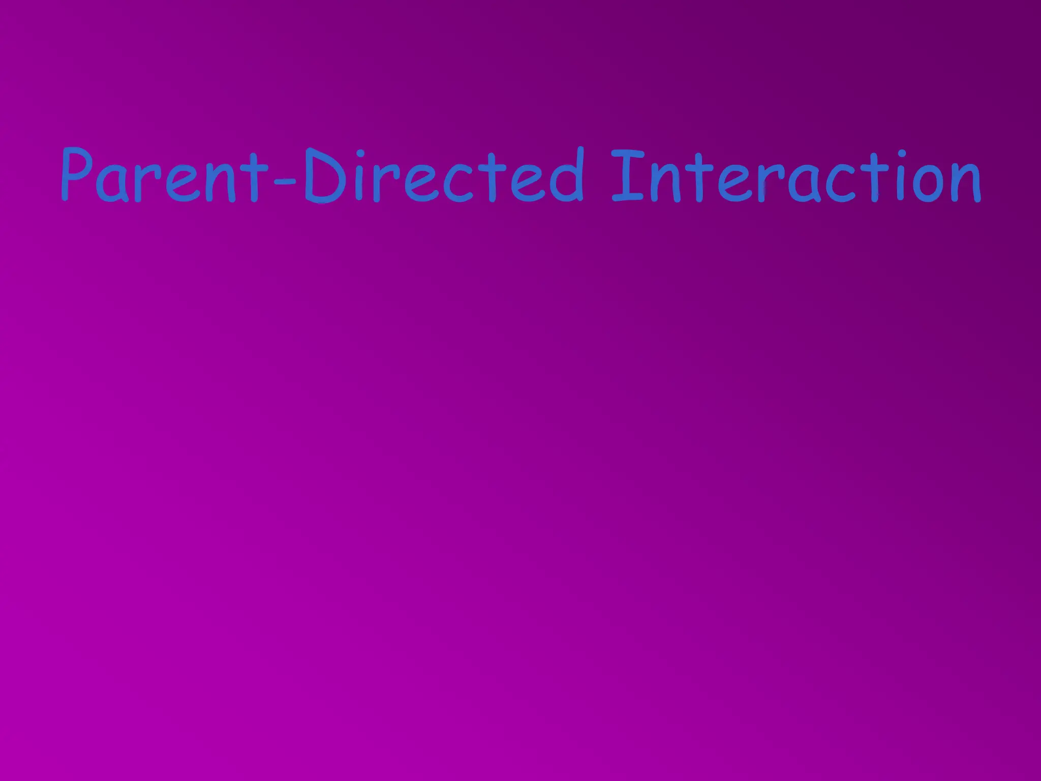Parent-Directed Interaction
 