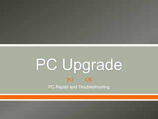        
PC Repair and Troubleshooting
 
