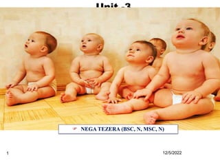 Unit -3
Neonatal Care
12/5/2022
1
 NEGA TEZERA (BSC, N, MSC, N)
 