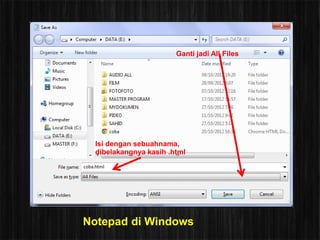 Ganti jadi All Files




  Isi dengan sebuahnama,
  dibelakangnya kasih .html




Notepad di Windows
 