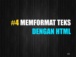#4 MEMFORMAT TEKS
      DENGAN HTML

               4/5
 