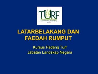 Kursus Padang Turf
Jabatan Landskap Negara
 