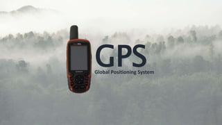 GPS
Global Positioning System
 