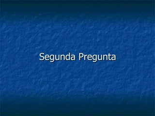 Segunda Pregunta 