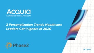 3 Personalization Trends Healthcare
Leaders Can’t Ignore in 2020
 