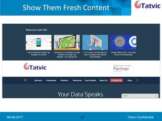 08-06-2017 Tatvic Confidential
Show Them Fresh Content
17
 