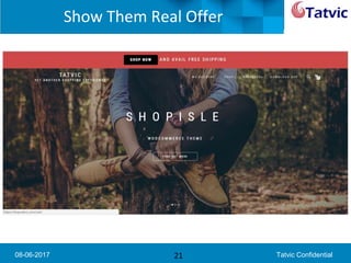 08-06-2017 Tatvic Confidential
Show Them Real Offer
21
 