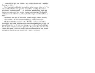 “If the redskins have won,” he said, “they will beat the tom-tom; it is always
their sign of victory.”
Now Smee had found the tom-tom, and was at that moment sitting on it. “You
will never hear the tom-tom again,” he muttered, but inaudibly of course, for
strict silence had been enjoined. To his amazement Hook signed to him to beat
the tom-tom, and slowly there came to Smee an understanding of the dreadful
wickedness of the order. Never, probably, had this simple man admired Hook so
much.
Twice Smee beat upon the instrument, and then stopped to listen gleefully.
“The tom-tom,” the miscreants heard Peter cry; “an Indian victory!”
The doomed children answered with a cheer that was music to the black
hearts above, and almost immediately they repeated their good-byes to Peter. This
puzzled the pirates, but all their other feelings were swallowed by a base delight
that the enemy were about to come up the trees. They smirked at each other and
rubbed their hands. Rapidly and silently Hook gave his orders: one man to each
tree, and the others to arrange themselves in a line two yards apart.
 