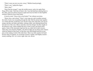 “There’s none can save you now, missy,” Mullins hissed jeeringly.
“There’s one,” replied the figure.
“Who’s that?”
“Peter Pan the avenger!” came the terrible answer; and as he spoke Peter
flung off his cloak. Then they all knew who ‘twas that had been undoing them in
the cabin, and twice Hook essayed to speak and twice he failed. In that frightful
moment I think his fierce heart broke.
At last he cried, “Cleave him to the brisket!” but without conviction.
“Down, boys, and at them!” Peter’s voice rang out; and in another moment
the clash of arms was resounding through the ship. Had the pirates kept together
it is certain that they would have won; but the onset came when they were all un-
strung, and they ran hither and thither, striking wildly, each thinking himself the
last survivor of the crew. Man to man they were the stronger; but they fought on
the defensive only, which enabled the boys to hunt in pairs and choose their
quarry. Some of the miscreants leapt into the sea, others hid in dark recesses,
where they were found by Slightly, who did not fight, but ran about with a lantern
which he flashed in their faces, so that they were half blinded and fell an easy
prey to the reeking swords of the other boys. There was little sound to be heard
but the clang of weapons, an occasional screech or splash, and Slightly monoto-
nously counting- five- six- seven- eight- nine- ten- eleven.
 