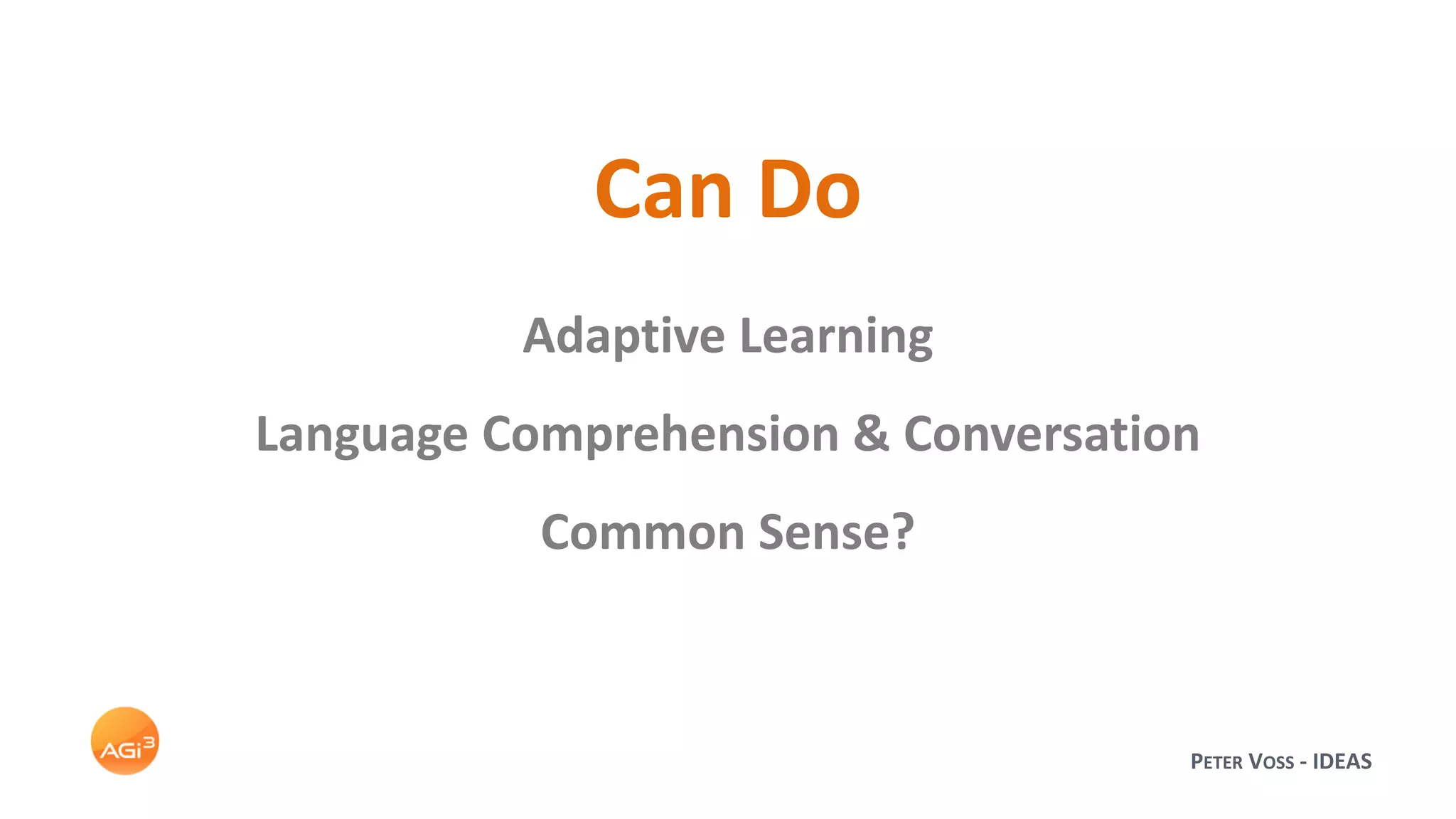 PETER VOSS - IDEAS
Can Do
Adaptive Learning
Language Comprehension & Conversation
Common Sense?
 