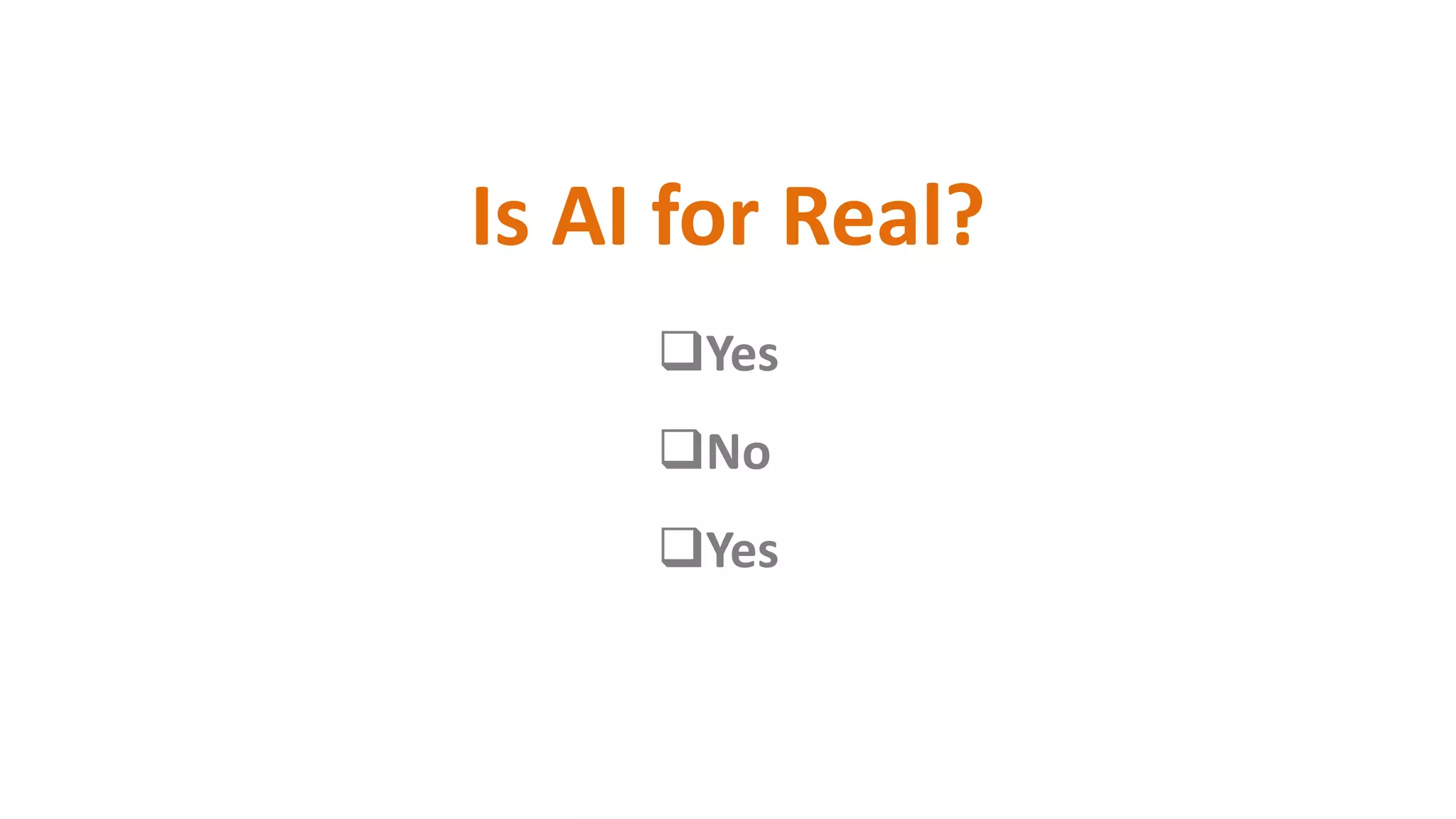 Is AI for Real?
Yes
No
Yes
 