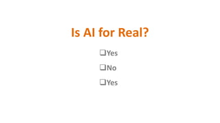 Is AI for Real?
Yes
No
Yes
 