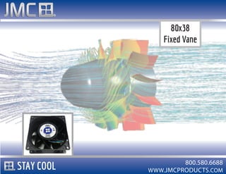 WWW.JMCPRODUCTS.COM
800.580.6688
80x38
Fixed Vane
STAY COOL
 