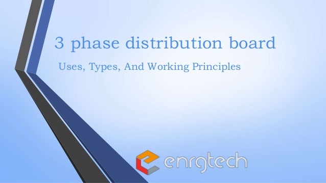 3 phase distribution board
Uses, Types, And Working Principles
 