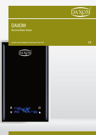 DAXOM
ElectricalWater Heater
Comfort and ConfidenceThat Suits toYour Life
 