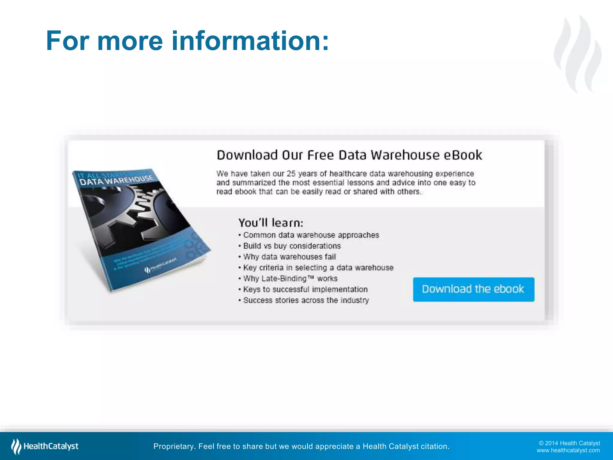 © 2014 Health Catalyst 
www.healthcatalyst.com 
For more information: 
Proprietary. Feel free to share but we would appreciate a Health Catalyst citation. 
 