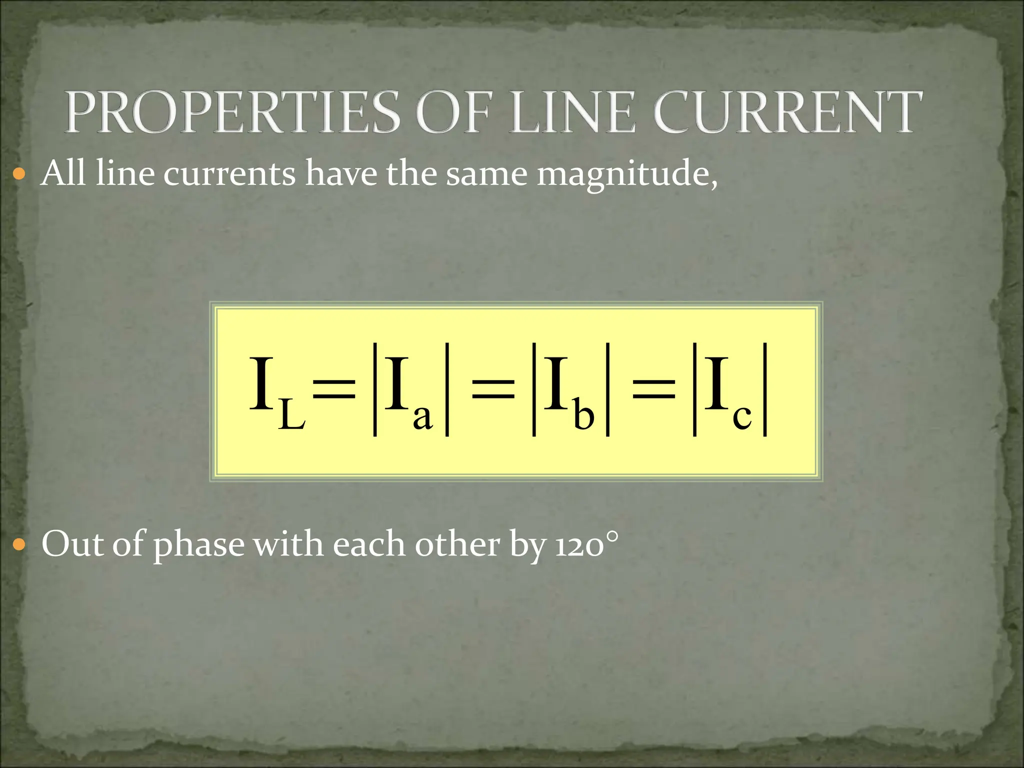 All line currents have the same magnitude,
 Out of phase with each other by 120
c
b
a
L I
I
I
I 


 