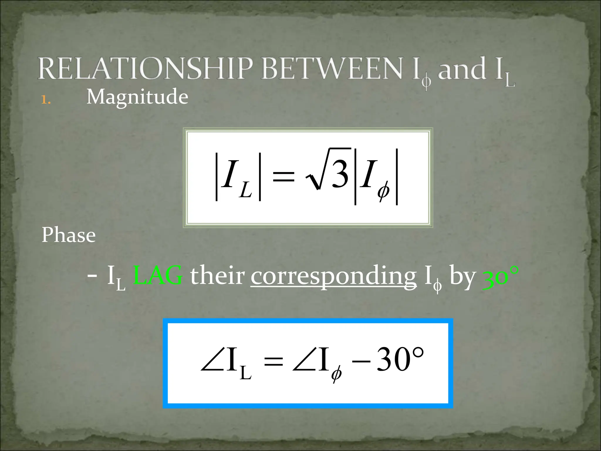 1. Magnitude
Phase
- IL LAG their corresponding I by 30

I
IL 3





 30
I
IL 
 