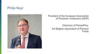 Philip Neyt
President of the European Association
of Paritarian Institutions (AEIP)
Chairman of PensioPlus,
the Belgian association of Pension
Funds
9/02/2021 1
 