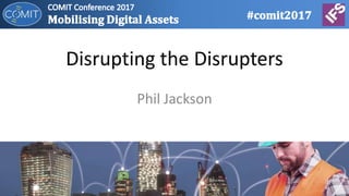 Disrupting the Disrupters
Phil Jackson
 