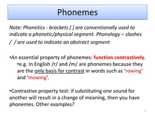 A set of speech sounds that are identified by a native speaker as the same sound      e.g.   tar	   star	     eightwriter the [t] sounds in these examples make up a class of       speech sounds that English speakers know as /t/ 