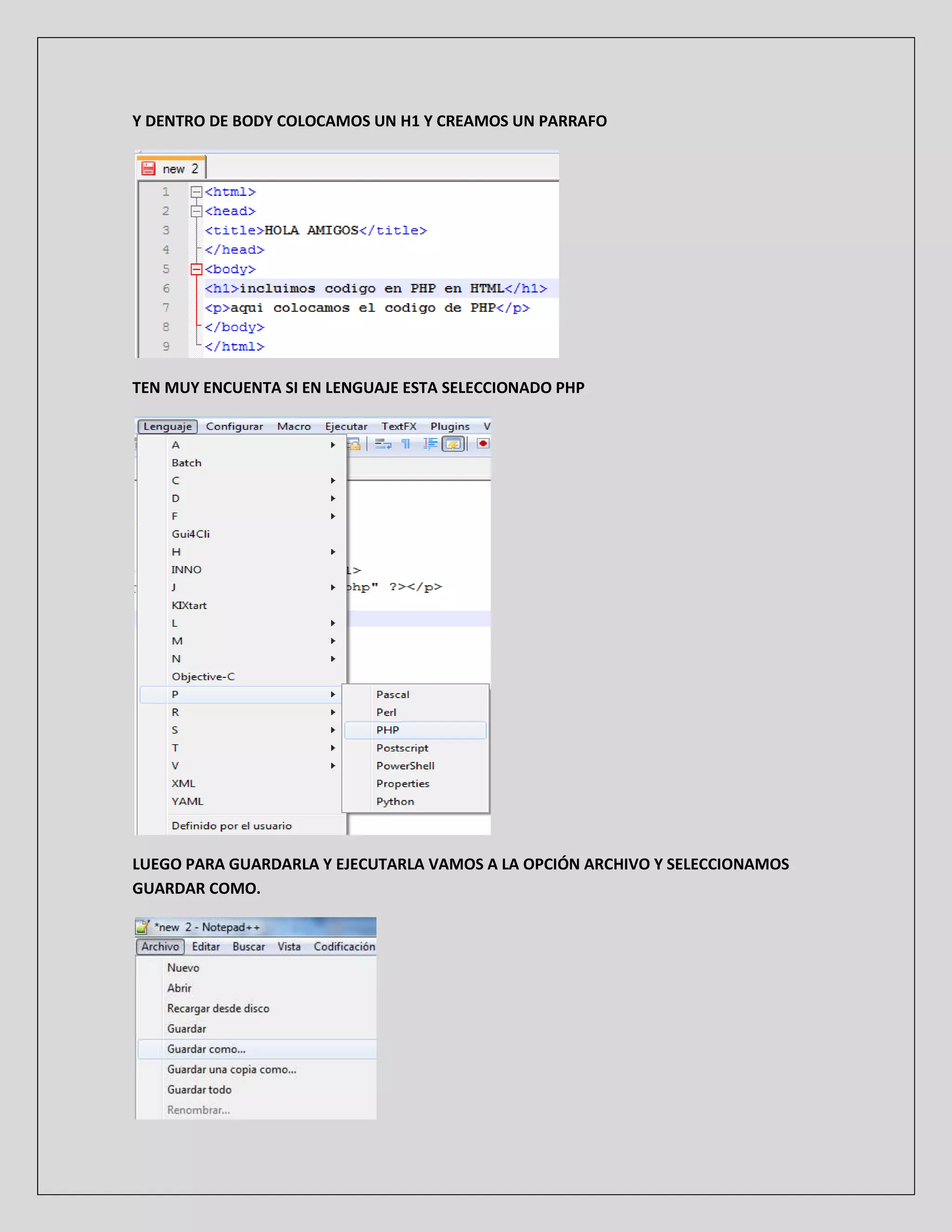 Y DENTRO DE BODY COLOCAMOS UN H1 Y CREAMOS UN PARRAFO
TEN MUY ENCUENTA SI EN LENGUAJE ESTA SELECCIONADO PHP
LUEGO PARA GUARDARLA Y EJECUTARLA VAMOS A LA OPCIÓN ARCHIVO Y SELECCIONAMOS
GUARDAR COMO.