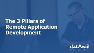 The 3 Pillars of
Remote Application
Development
 