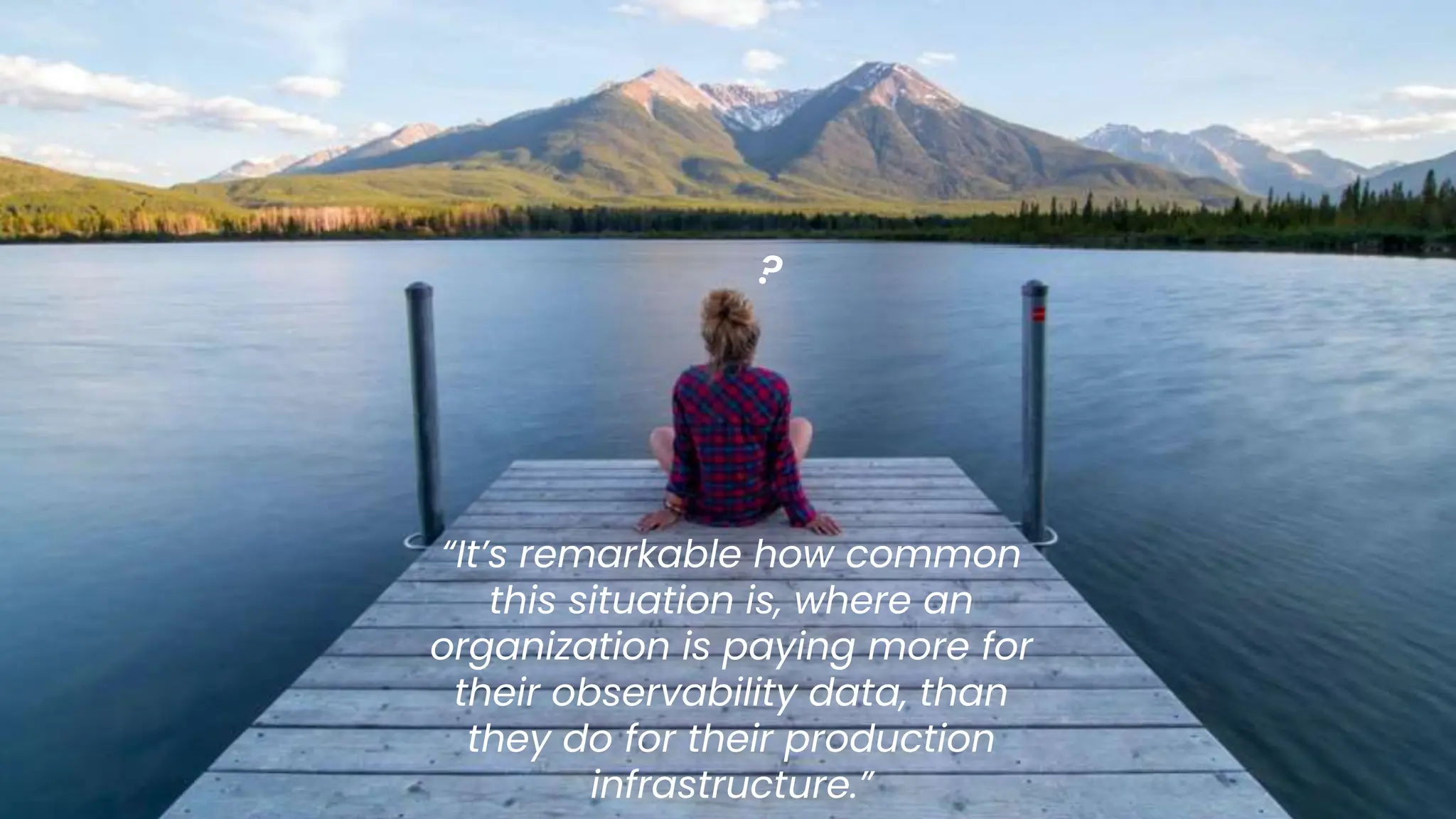 chronosphere.io
“It’s remarkable how common
this situation is, where an
organization is paying more for
their observability data, than
they do for their production
infrastructure.”
 