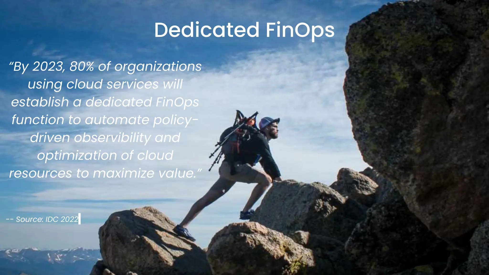 chronosphere.io
Dedicated FinOps
“By 2023, 80% of organizations
using cloud services will
establish a dedicated FinOps
function to automate policy-
driven observibility and
optimization of cloud
resources to maximize value.”
-- Source: IDC 2022
 