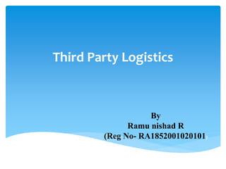 Third Party Logistics
By
Ramu nishad R
(Reg No- RA1852001020101)
 