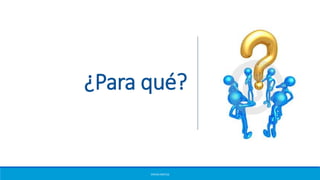 ¿Para qué?
ERICKA MATUS
 
