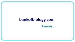 bankofbiology.com
Presents…
 