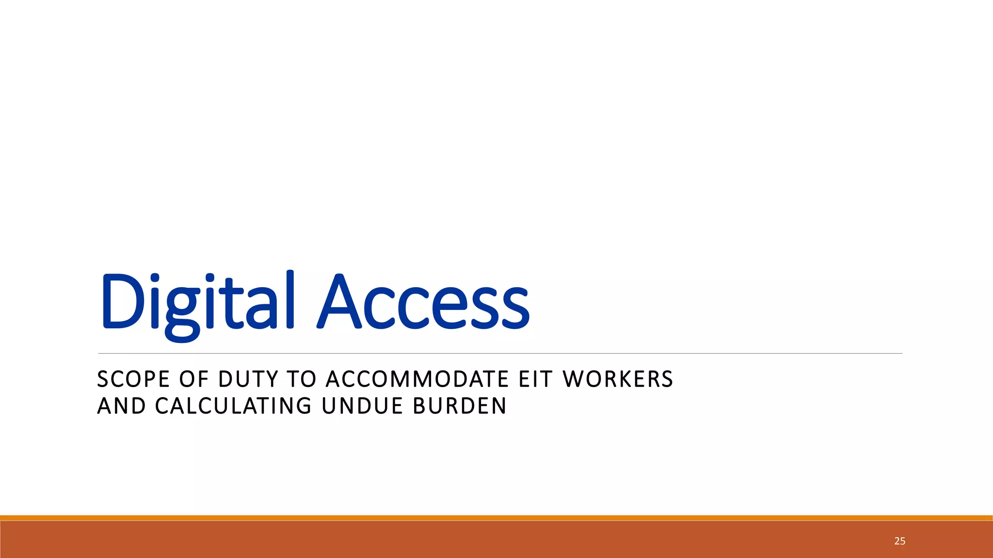 Digital Access
SCOPE OF DUTY TO ACCOMMODATE EIT WORKERS
AND CALCULATING UNDUE BURDEN
25
 